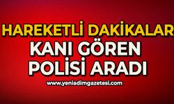 Hareketli dakikalar: Kanı gören polisi aradı