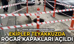 Ekipler teyakkuzda: Rögar kapakları açıldı