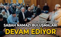 Sabah namazı buluşmaları devam ediyor