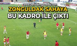 Zonguldak sahaya bu kadro ile çıktı