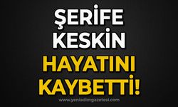 Şerife Keskin hayatını kaybetti