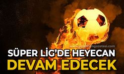 Süper Lig'de heyecan sürecek