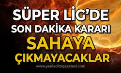 Süper Lig'de son dakika kararı: Sahaya çıkmayacaklar