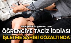 Tantunici kız öğrenciyi taciz etti iddiası: İşletme sahibi gözaltında