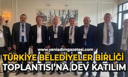 Türkiye Belediyeler Birliği Toplantısı'na Zonguldak’tan dev katılım