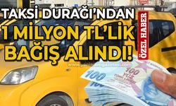 Taksi durağından 1 milyon TL'lik bağış alındı!