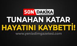 Tunahan Katar hayatını kaybetti