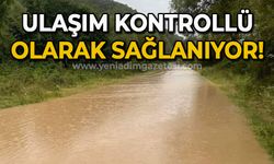 Su baskınları nedeniyle ulaşım kontrollü sağlanıyor