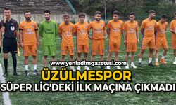 Üzülmespor Süper Lig'deki ilk maçına çıkmadı