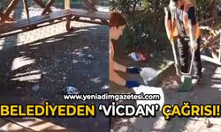 Belediyeden vicdan çağrısı!