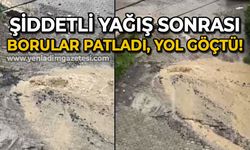 Şiddetli yağış sonrası borular patladı, yol göçtü!