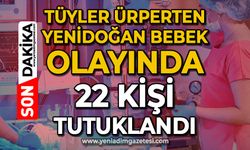 Yenidoğan Çetesi olayında 22 kişi tutuklandı: Yargılama süreci devam ediyor!