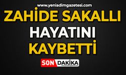 Zahide Sakallı hayatını kaybetti