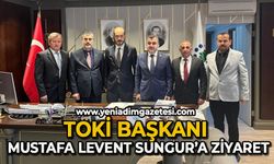 TOKİ Başkanı Mustafa Levent Sungur’a ziyaret