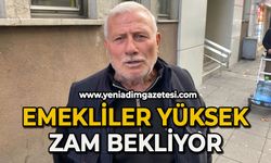 Emekliler yüksek zam bekliyor