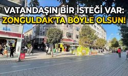 Vatandaşın bir isteği var: Zonguldak'ta böyle olsun!