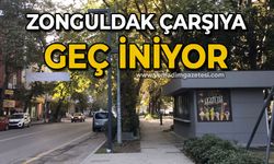 Zonguldak çarşıya geç iniyor