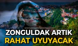 Zonguldak artık rahat uyuyacak