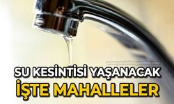 Su kesintisi yaşanacak: İşte mahalleler