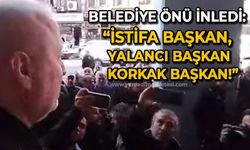 Belediye önü inledi: İstifa başkan! Yalancı Başkan! Korkak Başkan!