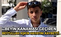 Beyin kanaması geçiren Beytullah Aşkın hayatını kaybetti