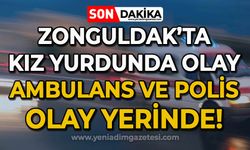 Zonguldak'ta kız yurdunda olay: Ambulans ve polis ekipleri olay yerinde!