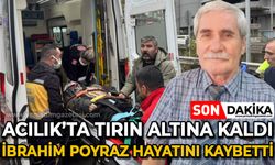 Acılık'ta tırın altında kaldı: İbrahim Poyraz hayatını kaybetti