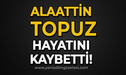 Alaattin Topuz hayatını kaybetti