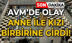 AVM'de olay: Anne ile kızı birbirine girdi