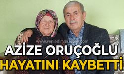 Azize Oruçoğlu hayatını kaybetti