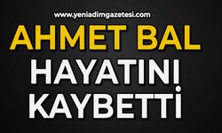 Ahmet Bal hayatını kaybetti