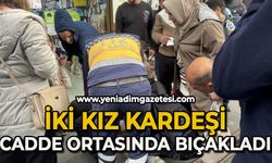 İki kız kardeşi cadde ortasında bıçakladı