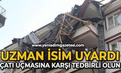 Uzmanı uyardı: "Kuvvetli rüzgar bekleniyor, çatı uçmasına karşı tedbirli olunmalı"