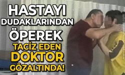 Hastayı dudaklarından öperek taciz eden sapık doktor gözaltına alındı!