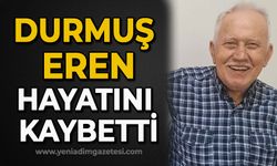 Durmuş Eren hayatını kaybetti