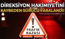 Direksiyon hakimiyetini kaybeden sürücü yaralandı!