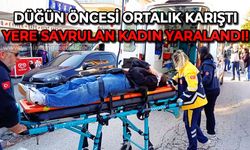 Düğün öncesi ortalık karıştı: Yere savrulan kadın yaralandı!