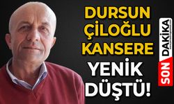 Dursun Çiloğlu kansere yenik düştü