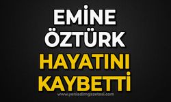 Emine Öztürk hayatını kaybetti