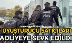 Uyuşturucu satıcıları adliyeye sevk edildi