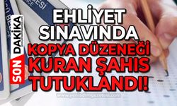 Ehliyet sınavında kopya düzeneği kuran şahıs tutuklandı!