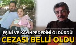 Eşini ve kayınpederini öldürmüştü: Hakkında istenen ceza belli oldu