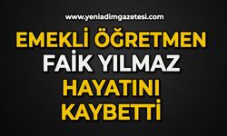 Emekli öğretmen Faik Yılmaz hayatını kaybetti