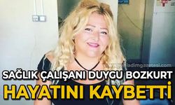 Sağlık çalışanı Duygu Bozkurt hayatını kaybetti