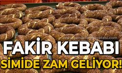 Fakir kebabı simit zamlanıyor!