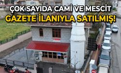 "Evliyalar şehri" Kastamonu’da onlarca cami ve mescit gazete ilanıyla satılmış