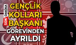 Gençlik Kolları Başkanı görevinden ayrıldı