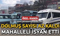 Dolmuş sayısı az kaldı mahalleli isyan etti!