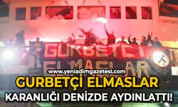 Gurbetçi Elmaslar karanlığı denizde aydınlattı!