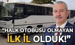 Osman Zaimoğlu: Halk otobüsü olmayan ilk il olduk!